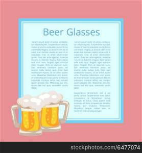 Beer Traditional Glasses with White Foam Bubbles. Beer traditional glasses with white foam and bubbles vector illustrations with text. Light alcoholic beverage in transparent mug with handle on poster