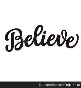Believe. Hand lettering word isolated on white background. Vector typography for easter decorations, posters, cards, t shirts, tattoo, banners