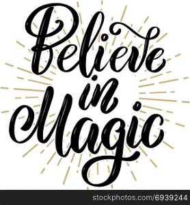 Believe in magic. Hand drawn motivation lettering quote. Design element for poster, banner, greeting card. Vector illustration