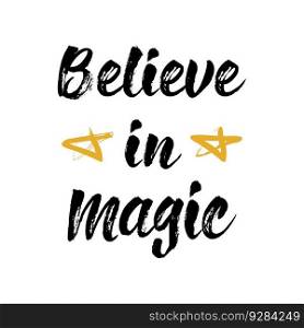 Believe in magic. Handwritten lettering. Cute card or t-shirt print template. Vector"e illustration.