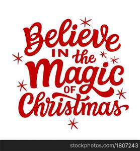 Believe in the magic of Christmas. Hand lettering Christmas quote. Red text isolated on white background. Vector typography for greeting cards, posters, party , home decorations, wall decals, banners
