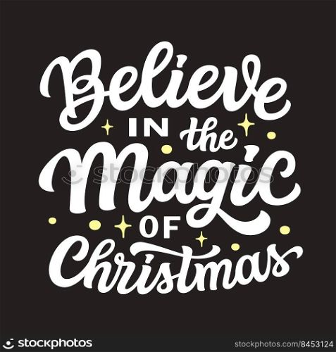 Believe in the magic of Christmas. Hand lettering white text on black background. Vector typography for posters, cards, holiday decor