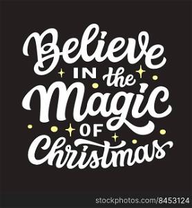 Believe in the magic of Christmas. Hand lettering white text on black background. Vector typography for posters, cards, holiday decor