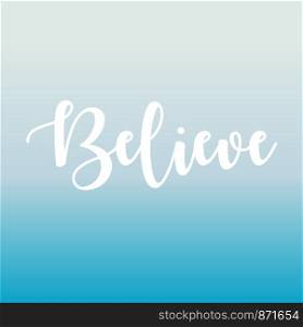 Believe. Inspirational lettering. vector illustration