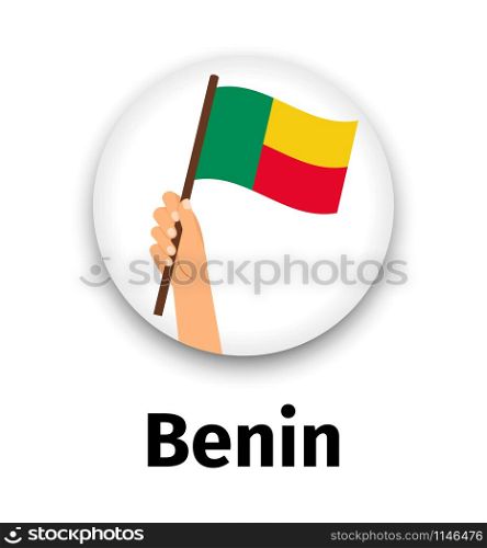 Benin flag in hand, round icon with shadow isolated on white. Human hand holding flag, vector illustration. Benin flag in hand, round icon