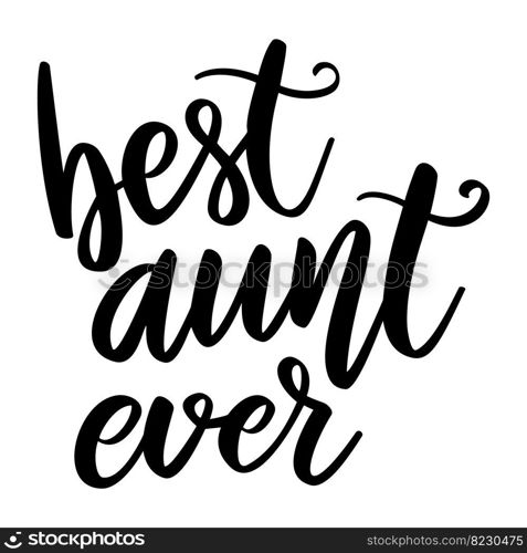 Best aunt ever. Lettering phrase on white background. Design element for greeting card, t shirt, poster. Vector illustration