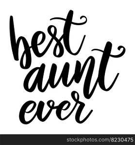 Best aunt ever. Lettering phrase on white background. Design element for greeting card, t shirt, poster. Vector illustration