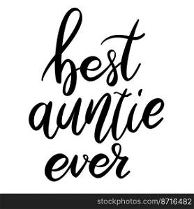 Best auntie ever. Lettering phrase on white background. Design element for greeting card, t shirt, poster. Vector illustration