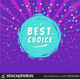 Best choice round emblem isolated on purple background with rays and dots. Vector advertising tag, promo offer of brush strokes label and super selection. Best choice round emblem isolated on purple, dots