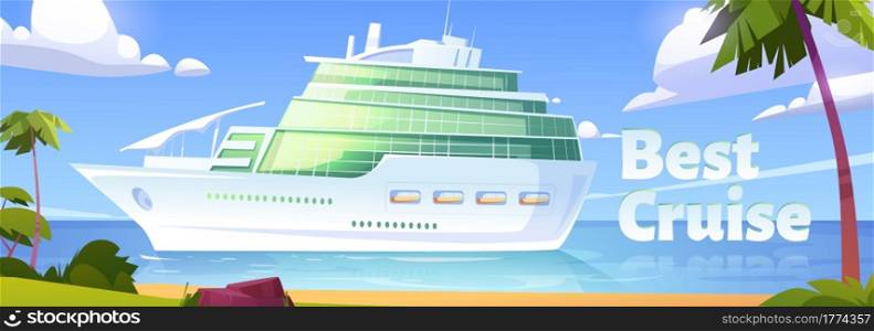 Best cruise banner. Cruise liner in ocean, modern white ship, luxury sailboat moored in sea harbor tropical island with palm trees and sandy beach. Passenger vessel cartoon vector illustration. Cruise liner in ocean, modern white ship, sailboat