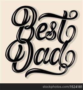 Best Dad elegant modern handwritten calligraphy. Happy Fathers Day vector Ink illustration. Typography poster on light background. For cards, invitations, prints etc. Best Dad elegant modern handwritten calligraphy. Happy Fathers Day vector Ink illustration. Typography poster on light background. For cards, invitations, prints etc.