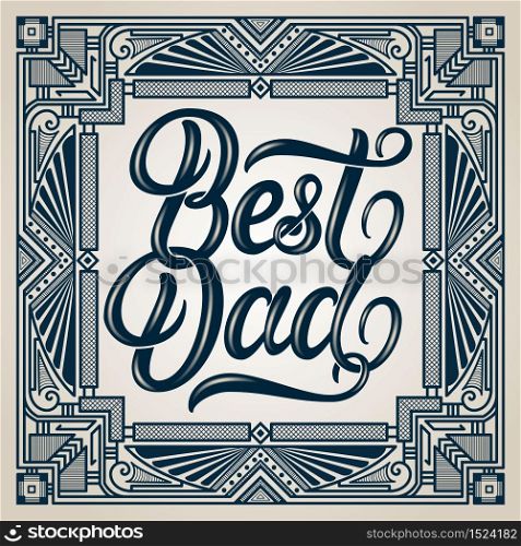 Best Dad elegant modern handwritten calligraphy with geometric frame. Happy Fathers Day vector Ink illustration. Typography poster on light background. For cards, invitations, prints etc. Best Dad elegant modern handwritten calligraphy with geometric frame. Happy Fathers Day vector Ink illustration. Typography poster on light background. For cards, invitations, prints etc.