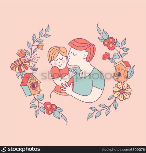 Best daddy. Fathers day. Vector illustration.. Best dad. Fathers day. Vector illustration. The Pope holds a baby in her arms. Floral wreath with bird and birdhouse. A symbol of family.