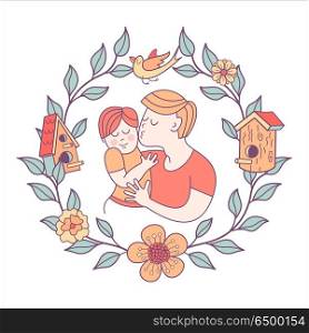 Best daddy. Fathers day. Vector illustration.. Best dad. Fathers day. Vector illustration. The Pope holds a baby in her arms. Floral wreath with bird and birdhouse. A symbol of family.