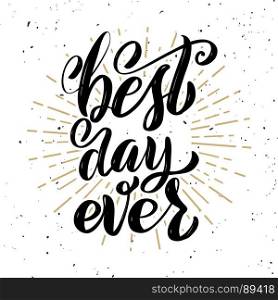 Best day ever. Hand drawn motivation lettering quote. Design element for poster, banner, greeting card. Vector illustration