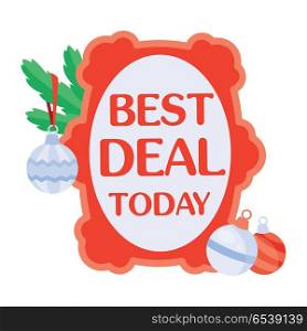Best deal today sticker for Christmas sale. Bright red tag with christmas tree toys flat vector illustration isolated on white background. For stores traditional winter seasonal discounts promotions . Best Deal Today Sticker For Christmas Sale. Best Deal Today Sticker For Christmas Sale
