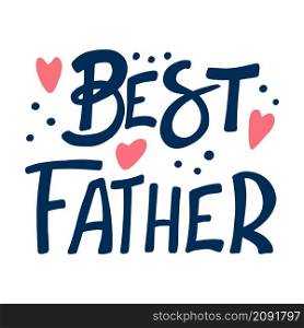 Best father hand drawn vector phrase. Phrase with color doodle symbols composition. Father&rsquo;s day, relative birthday, congratulating postcard with flat design. Inscription on a white background.. Best father hand drawn vector phrase. Phrase with color doodle symbols composition. Inscription on a white background.