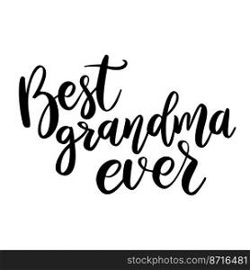 Best grandma ever. Lettering phrase on white background. Design element for greeting card, t shirt, poster. Vector illustration