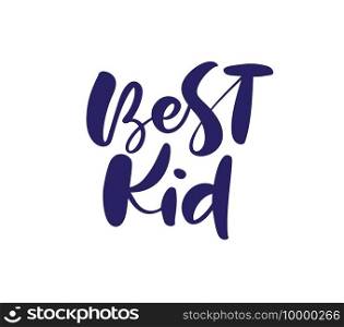 Best Kid vector calligraphy lettering text. Hand drawn kids modern"e and brush pen lettering isolated on white. Children design greeting cards, invitation print, baby t-shirt.. Best Kid vector calligraphy lettering text. Hand drawn kids modern"e and brush pen lettering isolated on white. Children design greeting cards, invitation print, baby t-shirt