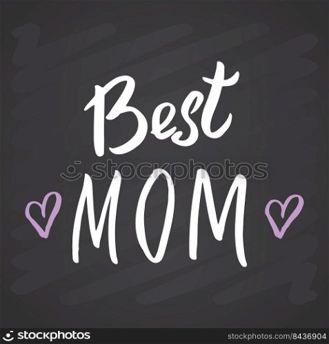 Best mom, Calligraphic Letterings signs set, printable phrase set. Vector illustration on chalkboard background.. Best mom, Calligraphic Letterings signs set, printable phrase set. Vector illustration on chalkboard background