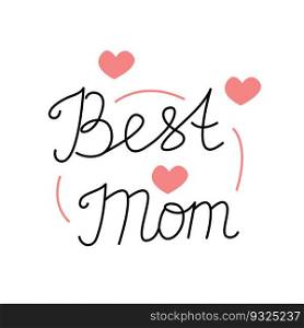 Best mom calligraphy phrase. Mothers Day lettering. Vector"e illustration for holiday of mothers.. Best mom calligraphy phrase. Mothers Day lettering. Vector"e illustration for holiday of mothers