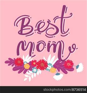 best Mom Happy Mothers Day lettering set. Handmade calligraphy vector illustration. Mother’s day card with hashtag. Good for scrap booking, posters, textiles, gifts. best Mom Happy Mothers Day lettering set. Handmade calligraphy vector illustration. Mother’s day card with hashtag. Good for scrap booking, posters, textiles, gifts.