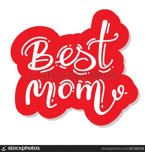 - best Mom - Happy Mothers Day lettering set. Handmade calligraphy vector illustration. Mother’s day card with hashtag. Good for scrap booking, posters, textiles, gifts. - best Mom - Happy Mothers Day lettering set. Handmade calligraphy vector illustration. Mother’s day card with hashtag. Good for scrap booking, posters, textiles, gifts.