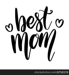 Best mom. Lettering phrase on white background. Design element for greeting card, t shirt, poster. Vector illustration