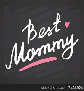 Best mommy, Calligraphic Letterings signs set, printable phrase set. Vector illustration on chalkboard background.. Best mommy, Calligraphic Letterings signs set, printable phrase set. Vector illustration on chalkboard background