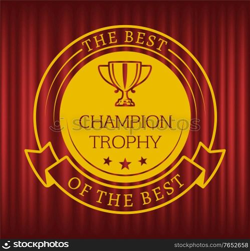 Best of the best round medal reward. Golden shiny champion trophy. Winner metal award, first place prize, victory and championship vector illustration. Gold Champion Trophy, Best Of The Best Vector