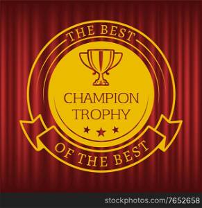 Best of the best round medal reward. Golden shiny champion trophy. Winner metal award, first place prize, victory and championship vector illustration. Gold Champion Trophy, Best Of The Best Vector