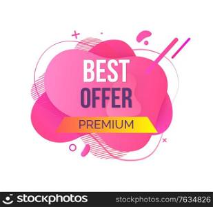Best offer and premium quality poster decorated by pink liquid shape, limited promotion in flat design style, season sale, bright retail label vector. Retail Label or Poster, Shopping Best Offer Vector