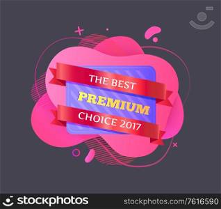 Best premium vector, choice 2017 date special promotion and marketing isolated banner with stripes. Discounts and offers of shop, store deal with client. Best Premium Choice 2017 Date Promotional Banner