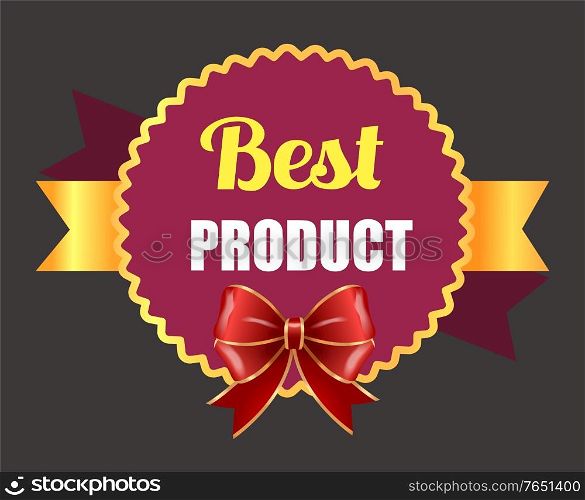 Best product, promotional banner with ribbon bow and calligraphic inscription. Guarantee of premium quality of goods in store or shop. Badge or label circle, certificate of excellence vector. Best Product Decorative Promotional Banner Sale