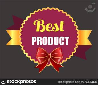 Best product, promotional banner with ribbon bow and calligraphic inscription. Guarantee of premium quality of goods in store or shop. Badge or label circle, certificate of excellence vector. Best Product Decorative Promotional Banner Sale