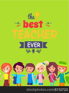 Best Teacher Ever Colorful Congratulation Postcard. Best Teacher Ever colorful postcard with text decorated by golden cup and doodles. Kids drown on vector illustration under text smile on green background