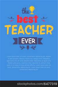 Best Teacher Ever Decorative Vector Illustration. Best teacher ever, picture with decorative title and filling form for writing own text below, vector illustration isolated on blue background