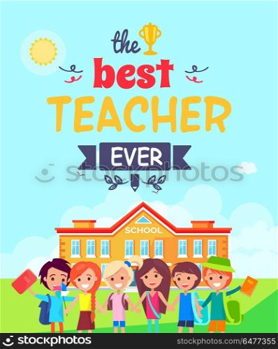 Best Teacher Ever Postcard Vector Illustration. Best teacher ever multicolored postcard. Vector illustration contains colorful text with doodles. Under inscription children stand in front of school