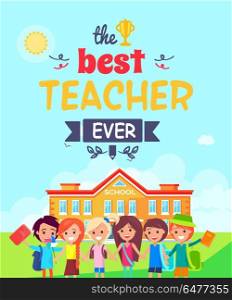 Best Teacher Ever Postcard Vector Illustration. Best teacher ever multicolored postcard. Vector illustration contains colorful text with doodles. Under inscription children stand in front of school