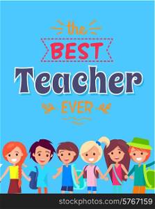 Best Teacher Ever Poster Vector Illustration. Best Teacher Ever colorful poster with multicolored text and doodles. Background of vector illustration is bright blue, children under text stand smiling