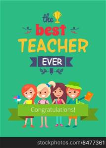 Best Teacher Ever Promo Vector Illustration. Best teacher ever, congratulations Promotional banner presenting four pupils with ribbon and title above their heads vector illustration