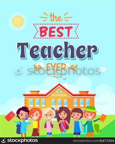 Best Teacher Ever Vector Illustration on Blue. Best teacher ever vector illustration depicting title in ribbons, schoolyard and kids smiling and holding notebooks in their hands.