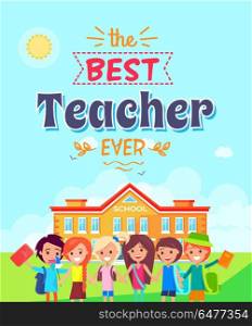 Best Teacher Ever Vector Illustration on Blue. Best teacher ever vector illustration depicting title in ribbons, schoolyard and kids smiling and holding notebooks in their hands.