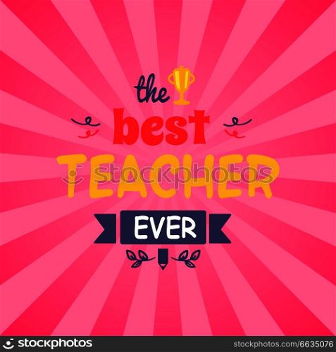 Best teacher ever vector illustration promotional poster with title in the center of picture and icon of prize at top isolated on striped pink. Best Teacher Ever Vector Illustration on Pink