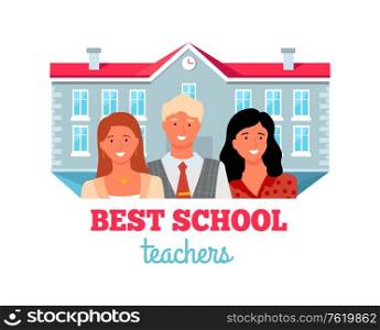 Best teachers, people working in education. Elementary, high and primary school workers, building on background. Vector group portrait of man and women. Best Teachers, People Work in Education, Building