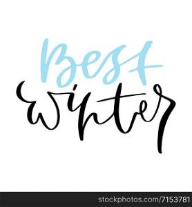 Best Winter greeting card. Printable quote template. Calligraphic vector poster. Best Winter greeting card. Printable quote template. Calligraphic vector poster.