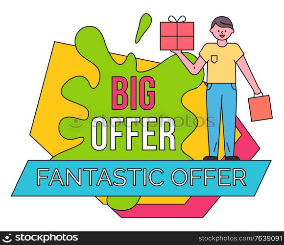Big and fantastic offer in stores. Guy stand and hold vector box and shopping bag in hands. Black friday discounts sale, clearance in shops. Colorful caption with promotion on label, minimalism. Man with Shopping Bag and Box, Big Fantastic Offer