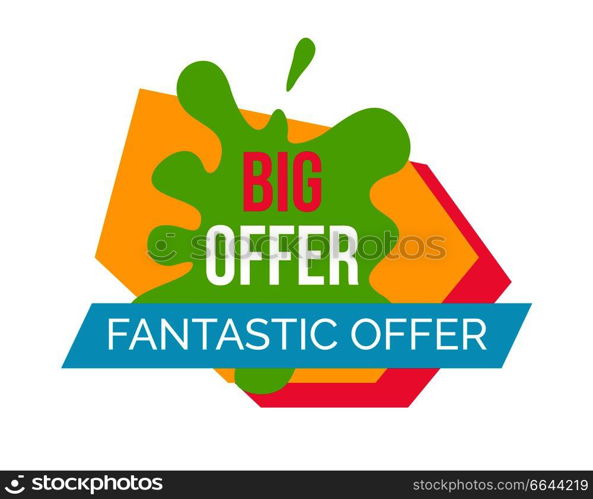 Big and fantastic offer, unusual colorful emblem with blue ribbon and text on it, headline in blot represented on vector illustration. Big and Fantastic Offer Emblem Vector Illustration