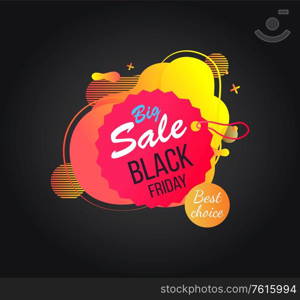 Big sale, black Friday, best choice bright label, abstract liquid shape of discount, advertising symbol, store decoration in flat design style vector. Bright Label of Black Friday, Discount Vector