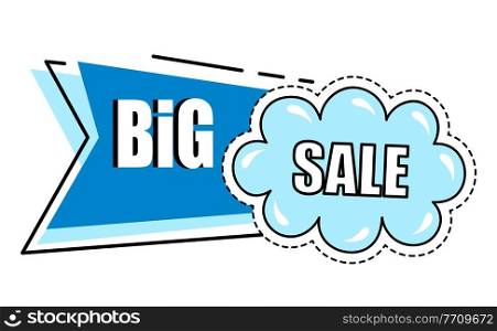 Big sale, blue sticker with cloud, discount offer, cartoon style, buying with action, advertisement label, promo action, price tag, good offer, sale inscription, creative promotion, poster for shops. Big sale, blue sticker with cloud, discount offer, cartoon style, buying with action, advertisement